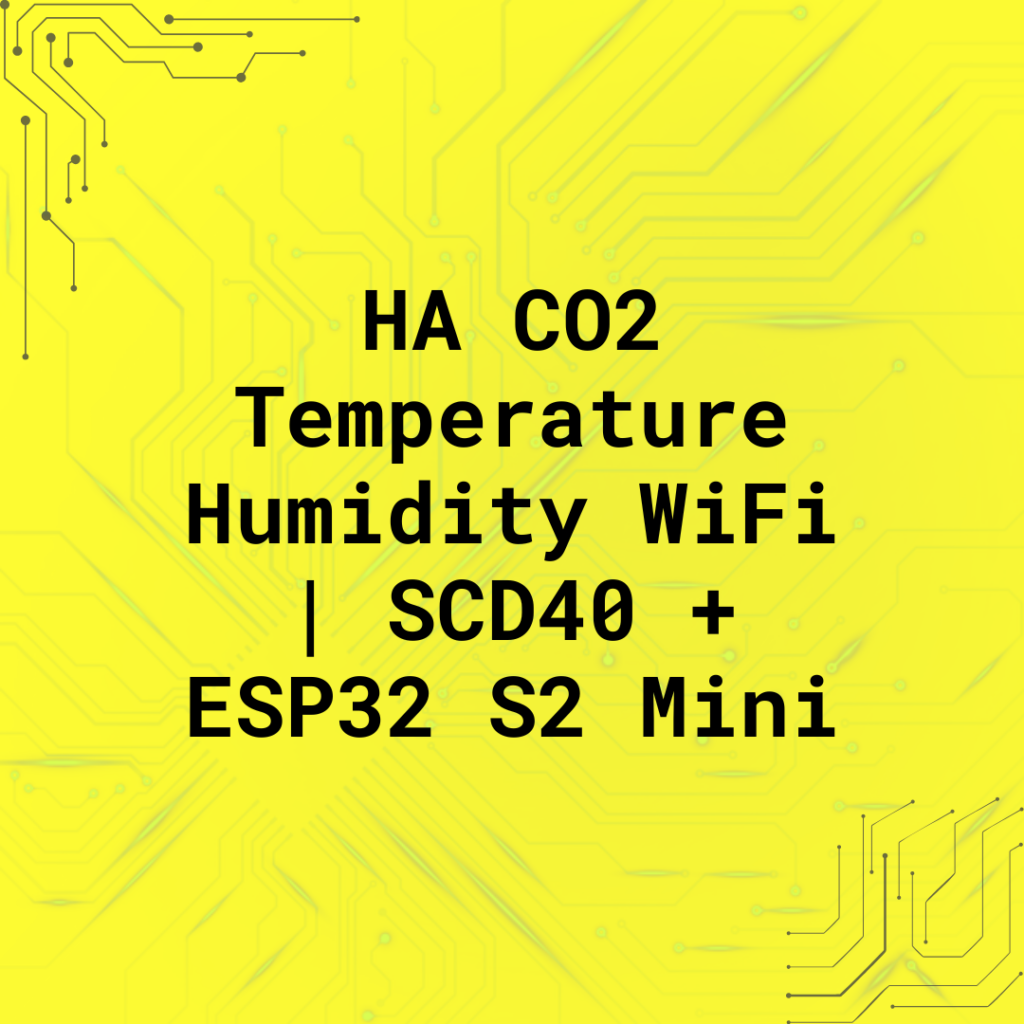 HA CO2 Temperature Humidity WiFi | SCD40 + ESP32 S2 Mini