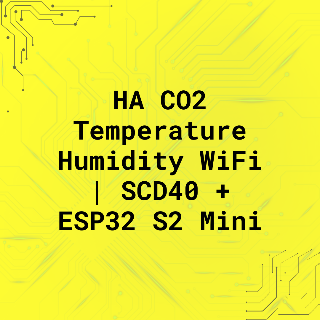 HA CO2 Temperature Humidity WiFi | SCD40 + ESP32 S2 Mini