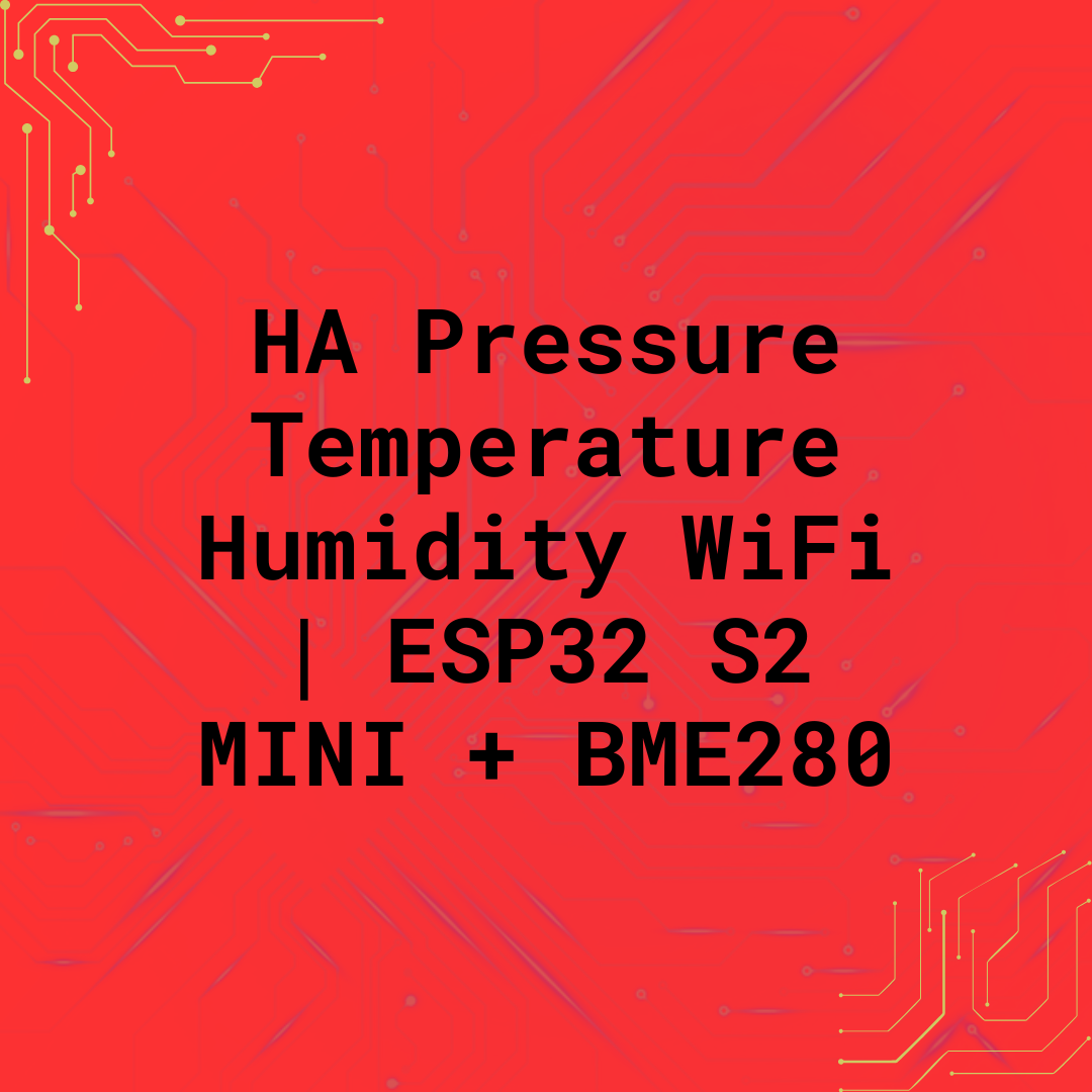 HA Pressure Temperature Humidity WiFi | ESP32 S2 MINI + BME280