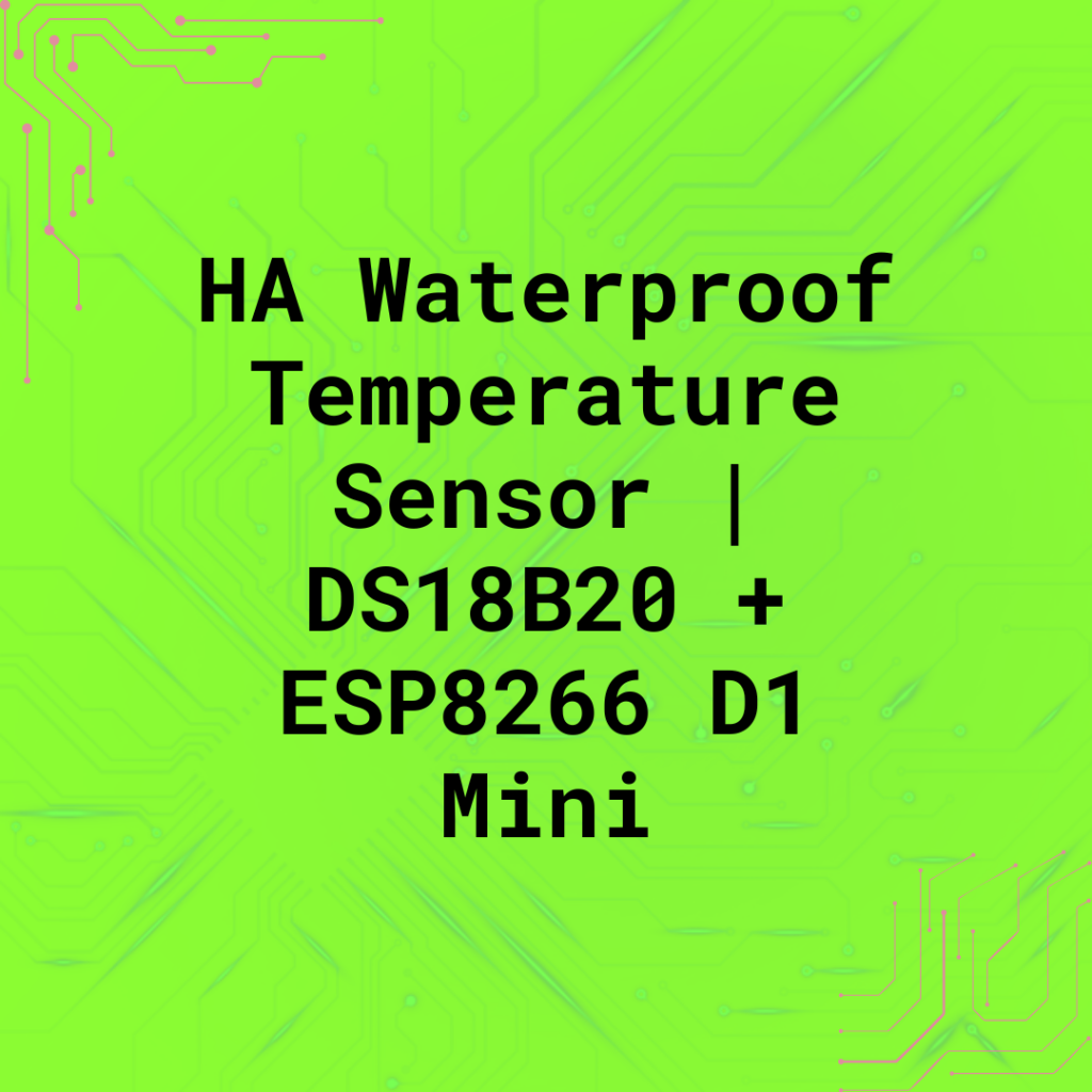 HA Waterproof Temperature Sensor | DS18B20 + ESP8266 D1 Mini