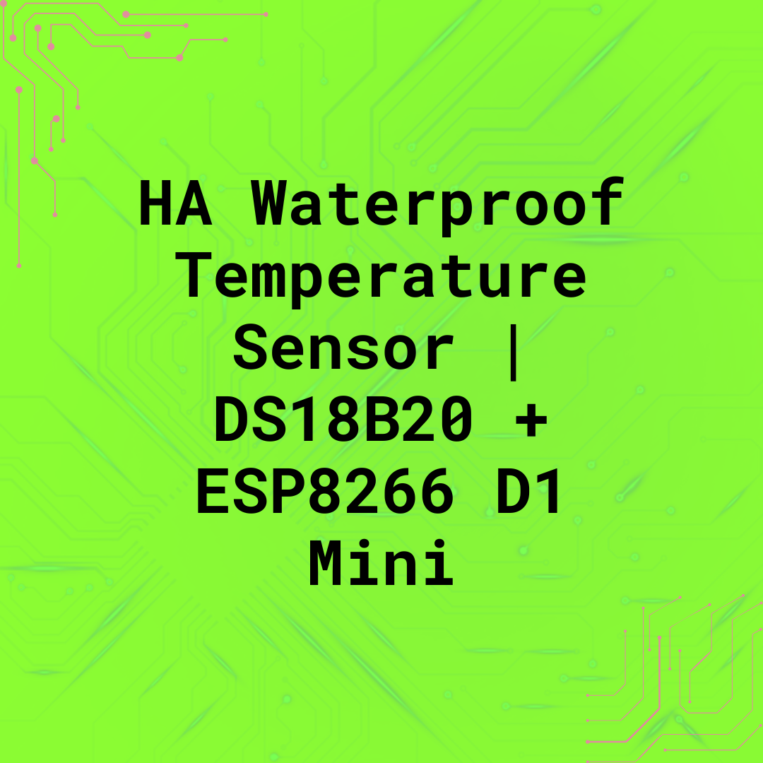 HA Waterproof Temperature Sensor | DS18B20 + ESP8266 D1 Mini
